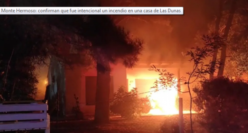 Monte Hermoso: confirman que fue intencional un incendio en una casa de Las Dunas