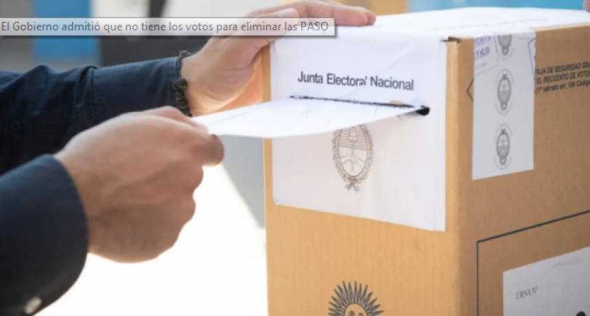 El Gobierno admitió que no tiene los votos para eliminar las PASO