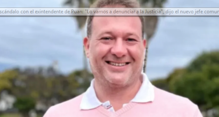 Escándalo con el exintendente de Puan: 
